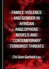 Family, Violence and Gender in African Anglophone Novels and Contemporary Terrorist Threats