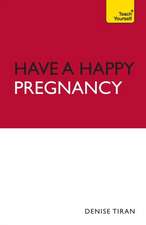 Have A Happy Pregnancy: Teach Yourself