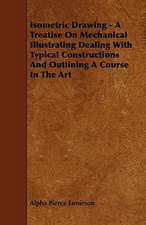 Isometric Drawing - A Treatise on Mechanical Illustrating Dealing with Typical Constructions and Outlining a Course in the Art