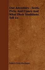 Our Ancestors - Scots, Picts, and Cymry and What Their Traditions Tell Us