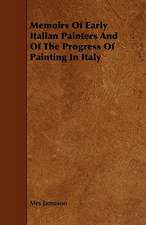 Memoirs of Early Italian Painters and of the Progress of Painting in Italy