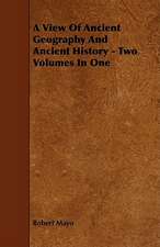 A View of Ancient Geography and Ancient History - Two Volumes in One