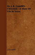 Dr. J. B. Cranfill's Chronicle - A Story of Life in Texas