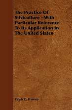 The Practice of Silviculture - With Particular Reference to Its Application in the United States