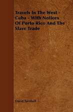 Travels in the West - Cuba - With Notices of Porto Rico and the Slave Trade