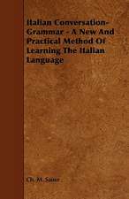 Italian Conversation-Grammar - A New and Practical Method of Learning the Italian Language