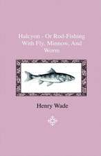 Halcyon - Or Rod-Fishing With Fly, Minnow, And Worm - To Which Is Added A Short And Easy Method Of Dressing Flies, With A Description Of The Materials Used