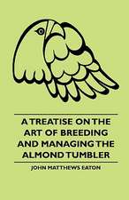 A Treatise on the Art of Breeding and Managing the Almond Tumbler