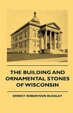 The Building And Ornamental Stones Of Wisconsin