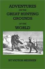 Aventures On The Great Hunting Grounds Of The World