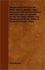 Theophrastus of Eresus on Winds and on Weather Signs - Translated, with an Introduction and Notes and an Appendix on the Direction, Number and Nomencl