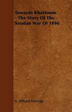 Towards Khartoum - The Story of the Soudan War of 1896