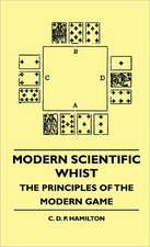 Modern Scientific Whist - The Principles Of The Modern Game