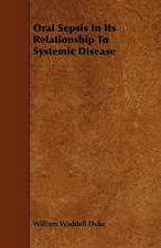 Oral Sepsis In Its Relationship To Systemic Disease