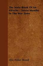 The Note-Book of an Attache - Seven Months in the War Zone