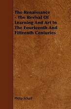 The Renaissance - The Revival Of Learning And Art In The Fourteenth And Fifteenth Centuries