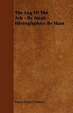 The Log of the Ark - By Noah - Hieroglyphics by Ham