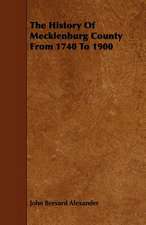 The History of Mecklenburg County from 1740 to 1900