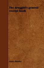 The Druggist's General Receipt Book - Comprising A Copious Veterinary Formulary Numerous Recipes In Patent And Proprietary Medicnes Druggists' Nosteums, Etc - Perfumery And Cosmetics Beverages, Dietetic Articles, And Condiments - Trade Chemicals, Scienti