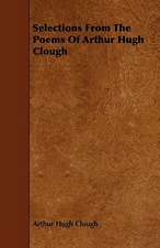 Selections From The Poems Of Arthur Hugh Clough