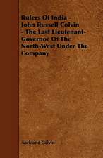 Rulers Of India - John Russell Colvin - The Last Lieutenant-Governor Of The North-West Under The Company