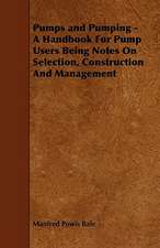 Pumps and Pumping - A Handbook For Pump Users Being Notes On Selection, Construction And Management