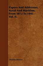 Papers And Addresses, Naval And Maritime, From 1872 To 1893 - Vol. II.