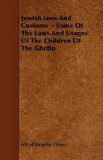 Jewish laws And Customs - Some Of The Laws And Usages Of The Children Of The Ghetto