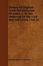 History Of England From The Accession Of James 1. To The Outbreak Of The Civil War 1603-1642 - Vol 10