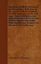 Handbook Of Birds Of Eastern North America - With Keys To The Species And Descriptions Of Their Plumages, Nests, And Eggs, Their Distribution And Migrations And A Brief Account Of Their Haunts And Habits With Introductory Chapters On The Study Of Ornithol