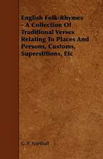 English Folk-Rhymes - A Collection Of Traditional Verses Relating To Places And Persons, Customs, Superstitions, Etc