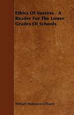 Ethics Of Success - A Reader For The Lower Grades Of Schools