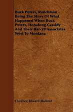 Buck Peters, Ranchman - Being The Story Of What Happened When Buck Peters, Hopalong Cassidy And Their Bar-20 Associates West To Montana