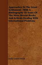 Approaches To The Great Settlement - With A Bibliography Of Some Of The More Recent Books And Articals Dealing With International Problems