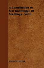 A Contribution To Our Knowledge Of Seedlings - Vol II