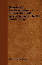 Theories Of Americanization - A Critical Study With Special Reference To The Jewish Group