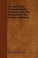 The Story Of A Fortunate Youth - Chapters From The Biography Of An Elderly Gentleman