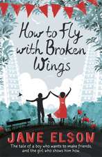 Elson, J: How to Fly with Broken Wings