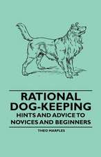 Rational Dog-Keeping - Hints And Advice To Novices And Beginners