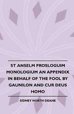 St Anselm Prosloguim Monologium An Appendix In Behalf Of The Fool By Gaunilon And Cur Deus Homo