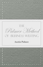 The Palmer Method of Business Writing;A Series of Self-teaching Lessons in Rapid, Plain, Unshaded, Coarse-pen, Muscular Movement Writing for Use in All Schools, Public or Private, Where an Easy and Legible Handwriting is the Object Sought; Also for the Ho