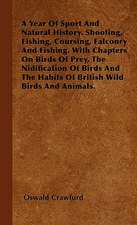 A Year Of Sport And Natural History. Shooting, Fishing, Coursing, Falconry And Fishing. With Chapters On Birds Of Prey, The Nidification Of Birds And The Habits Of British Wild Birds And Animals.