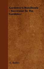 Gardener's Handbook - Successor To The Gardener