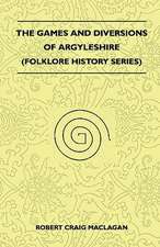 The Games And Diversions Of Argyleshire (Folklore History Series)