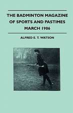 The Badminton Magazine Of Sports And Pastimes - March 1906 - Containing Chapters On