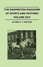 The Badminton Magazine Of Sports And Pastimes - Volume XXV - Containing Chapters On