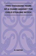 Two Thousand Years Of A Charm Against The Child Stealing Witch (Folklore History Series)