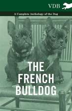 The French Bulldog - A Complete Anthology of the Dog