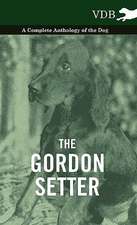 The Gordon Setter - A Complete Anthology of the Dog