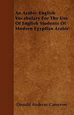 An Arabic-English Vocabulary For The Use Of English Students Of Modern Egyptian Arabic